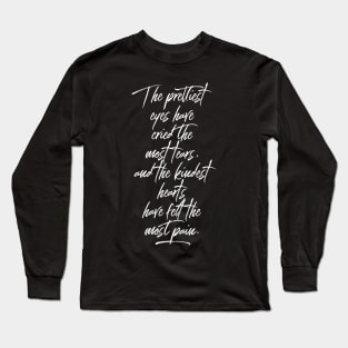 The prettiest eyes have cried the most tears Long Sleeve T-Shirt